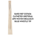 BARD 037606 CATHETER URETERAL 6FR WOVEN BRAASCH BULB WHISTLE TIP (X)